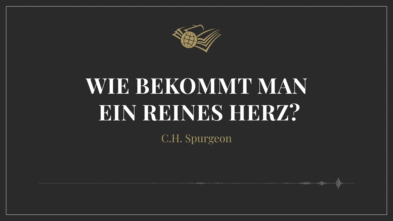 Wie bekommt man ein reines Herz? – Charles Haddon Spurgeon
