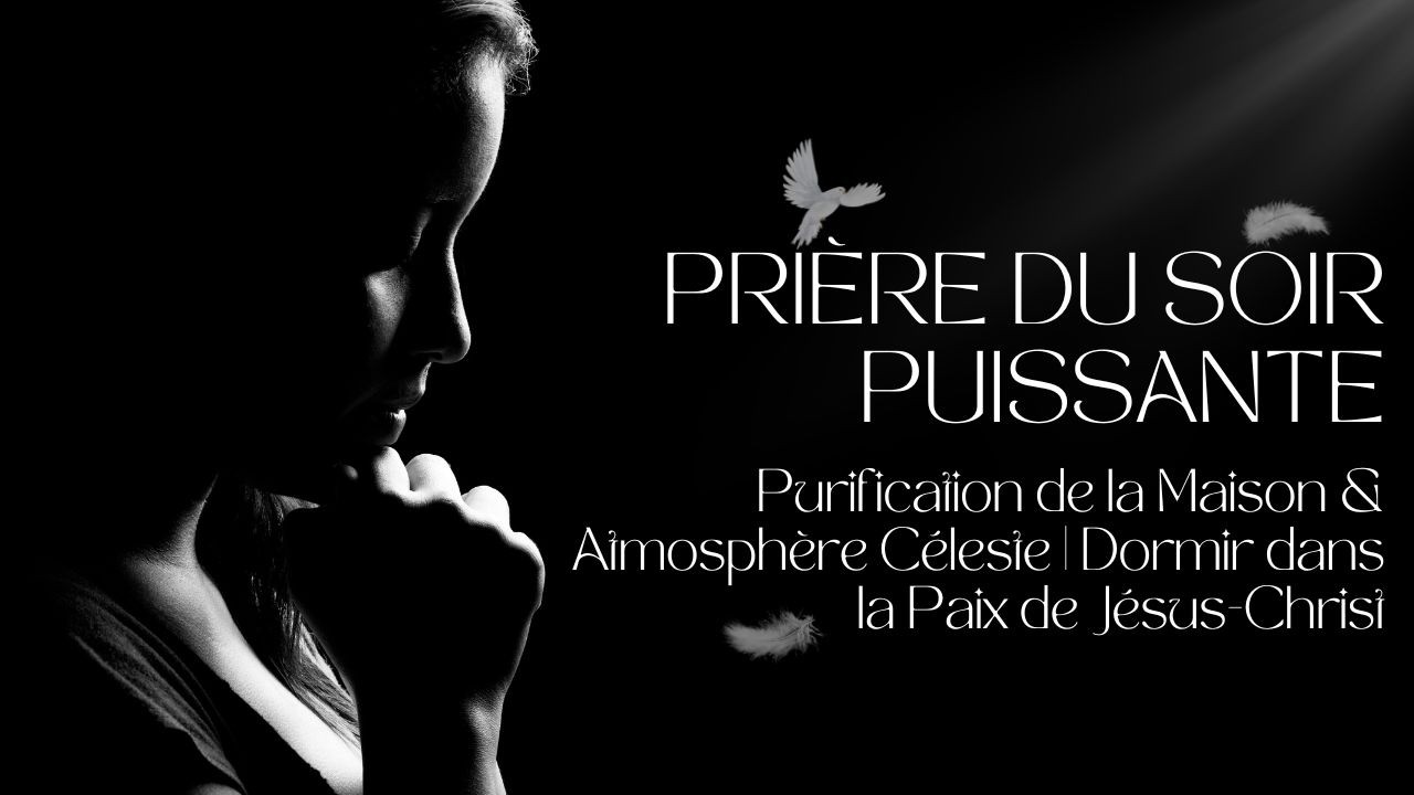 PRIÈRE DU SOIR PUISSANTE 🌙 Purification de la Maison & Atmosphère Céleste   Dormir dans la Paix