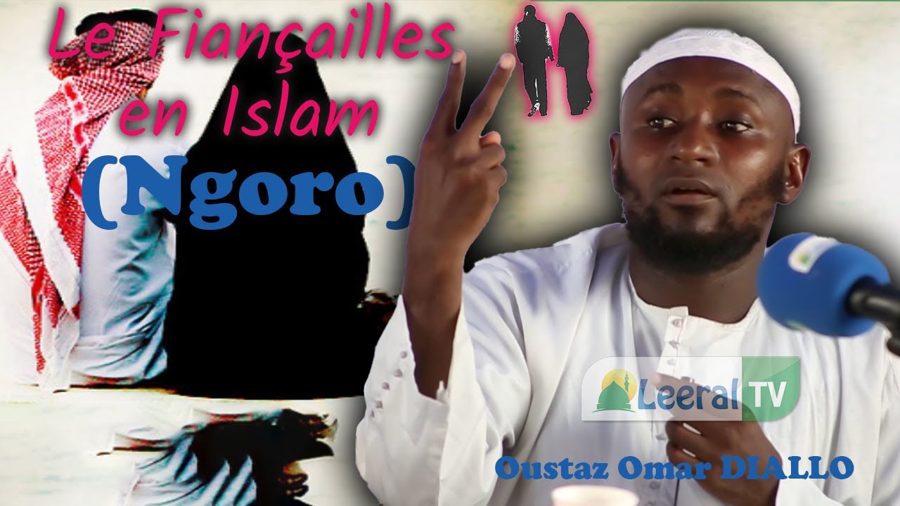Oustaz Omar DIALLO (H.A) le fiançailles en Islam (Ngoro)