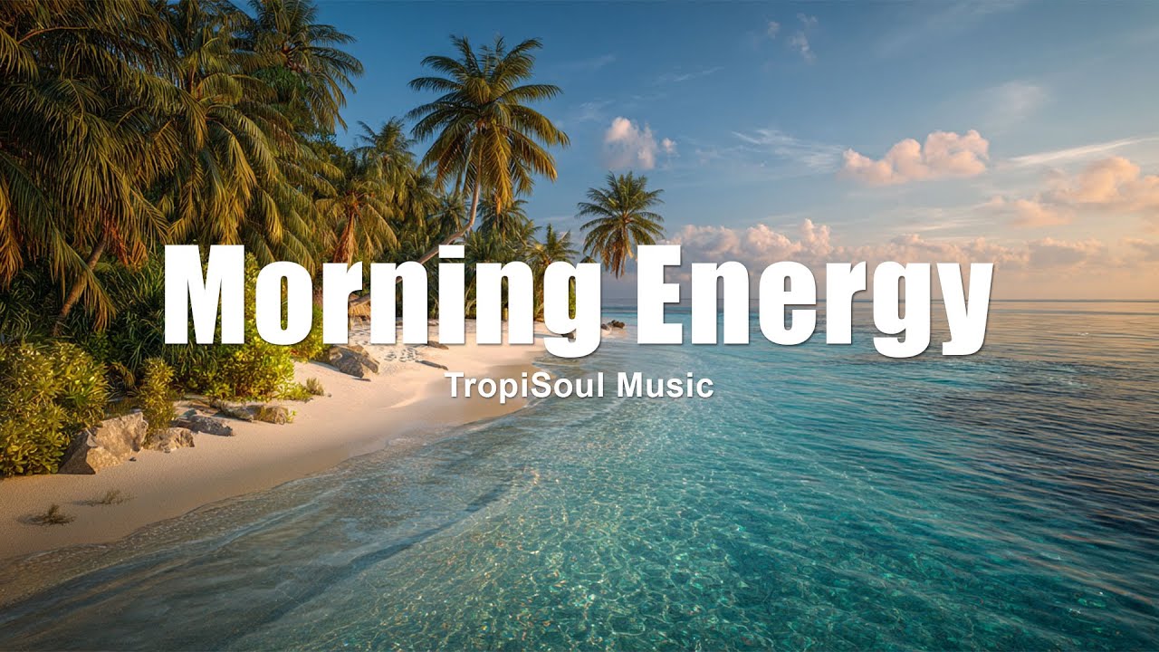 Morning Energy 2025 ☀️ | Gentle Tropical House & Peaceful Chillout