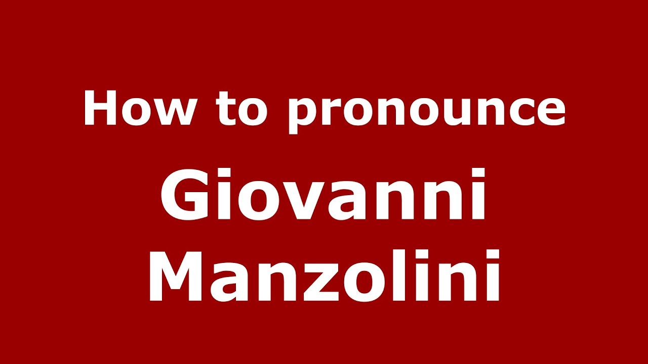 How to pronounce Giovanni Manzolini (Italian/Italy) - PronounceNames.com