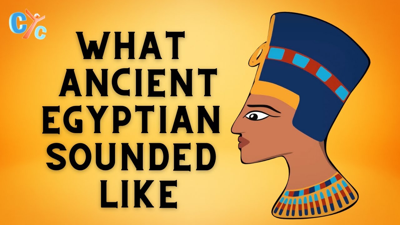 What Ancient Egyptian Sounded Like And How we Know - CYC