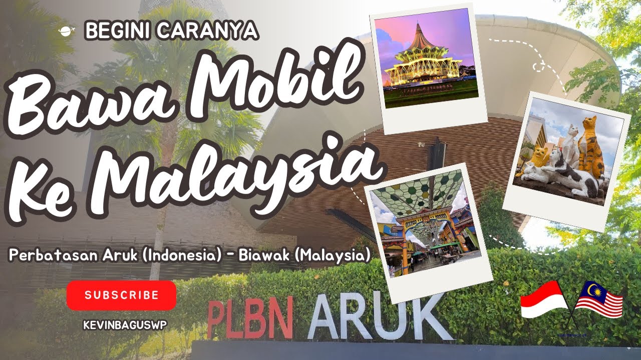 PLBN ARUK UPDATE OKTOBER 2023 | CARA DAN BIAYA BAWA MOBIL SENDIRI KE MALAYSIA ARUK-BIAWAK,  HD1080P