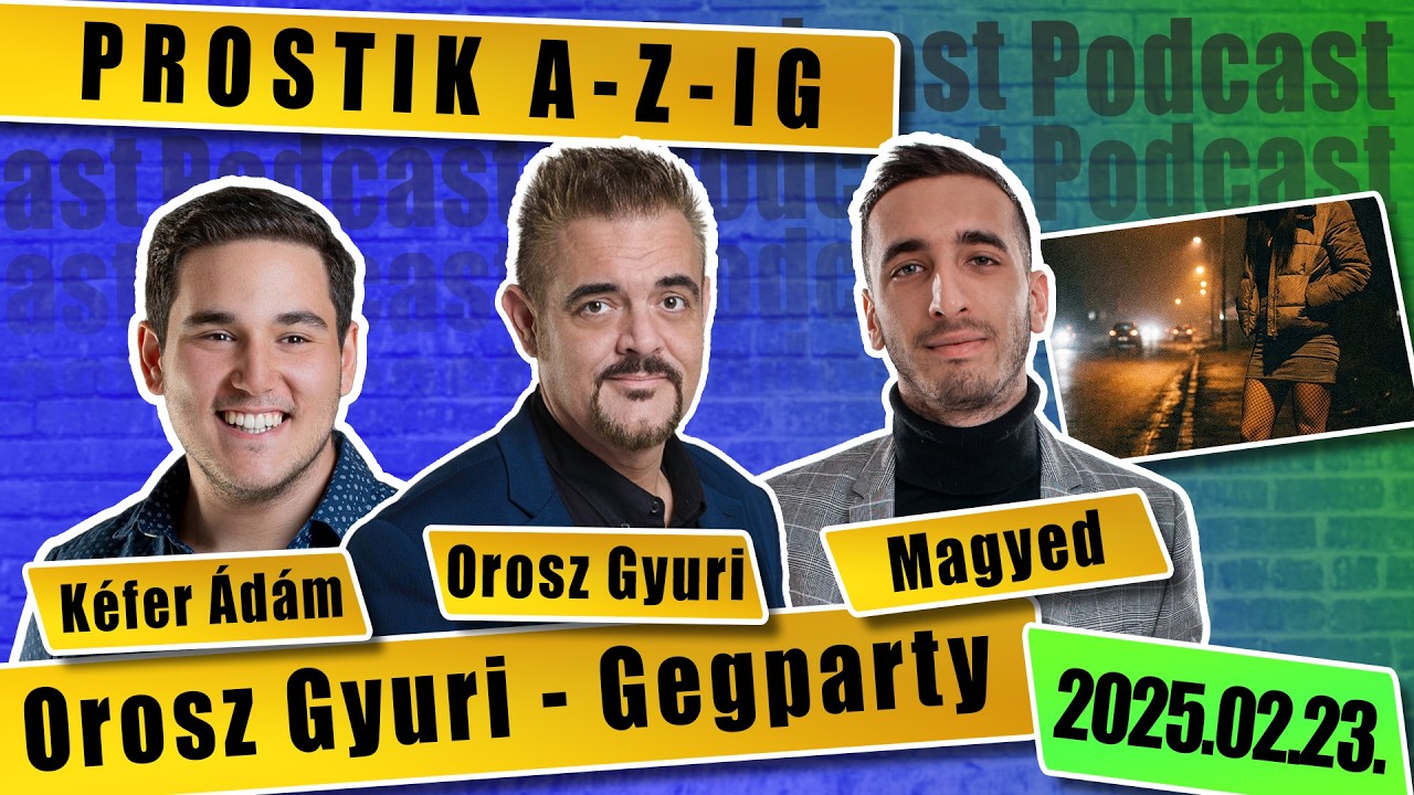 PROSTIK A-Z-IG - Orosz Gyuri GegParty - a standupos podcast 38. rész Szereplők: Magyed és Kéfer Ádám