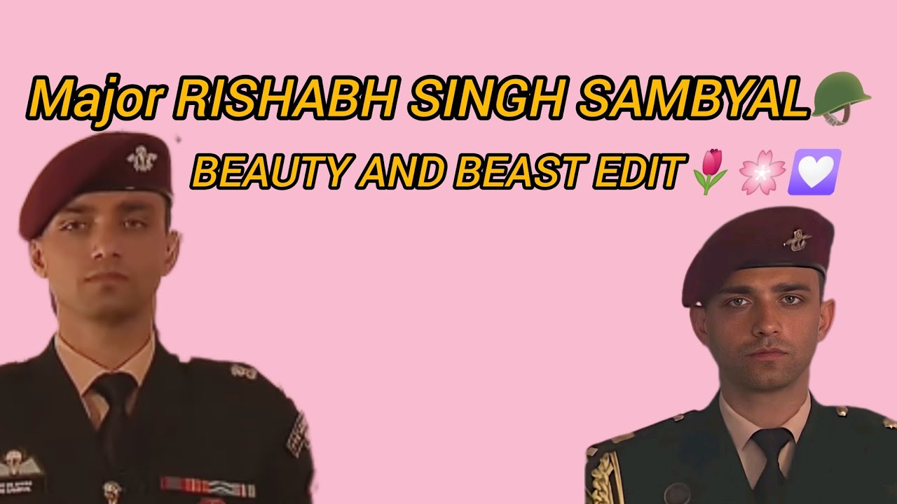 Major Rishabh Singh Sambyal💝 Beauty and Beast edit🌷🪖💟🌸 