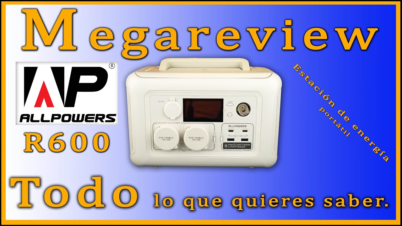 ALLPOWERS R600 ESTACIÓN PORTATIL CON SF100. TODO LO QUE QUIERES SABER.