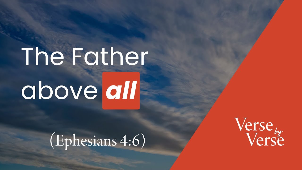 The Father Above All (Ephesians 4:6) | Verse by Verse
