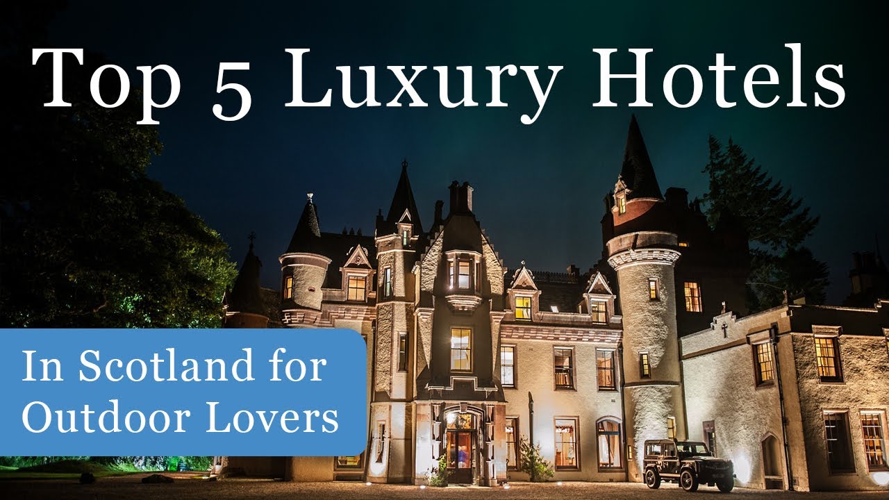 Top 5 Luxury Hotels in Scotland for Outdoor Lovers