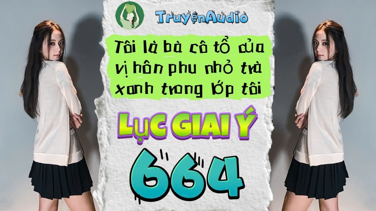 [Truyện Audio] LỤC GIAI Ý 664 [Full] || Lục Giai Ý Audio