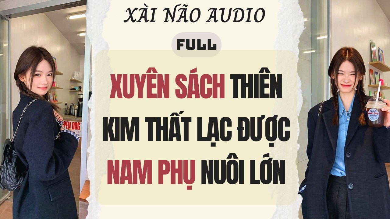 Full audio | XUYÊN SÁCH THIÊN KIM THẤT LẠC ĐƯỢC NAM PHỤ NUÔI LỚN | Xài Não Audio #audio
