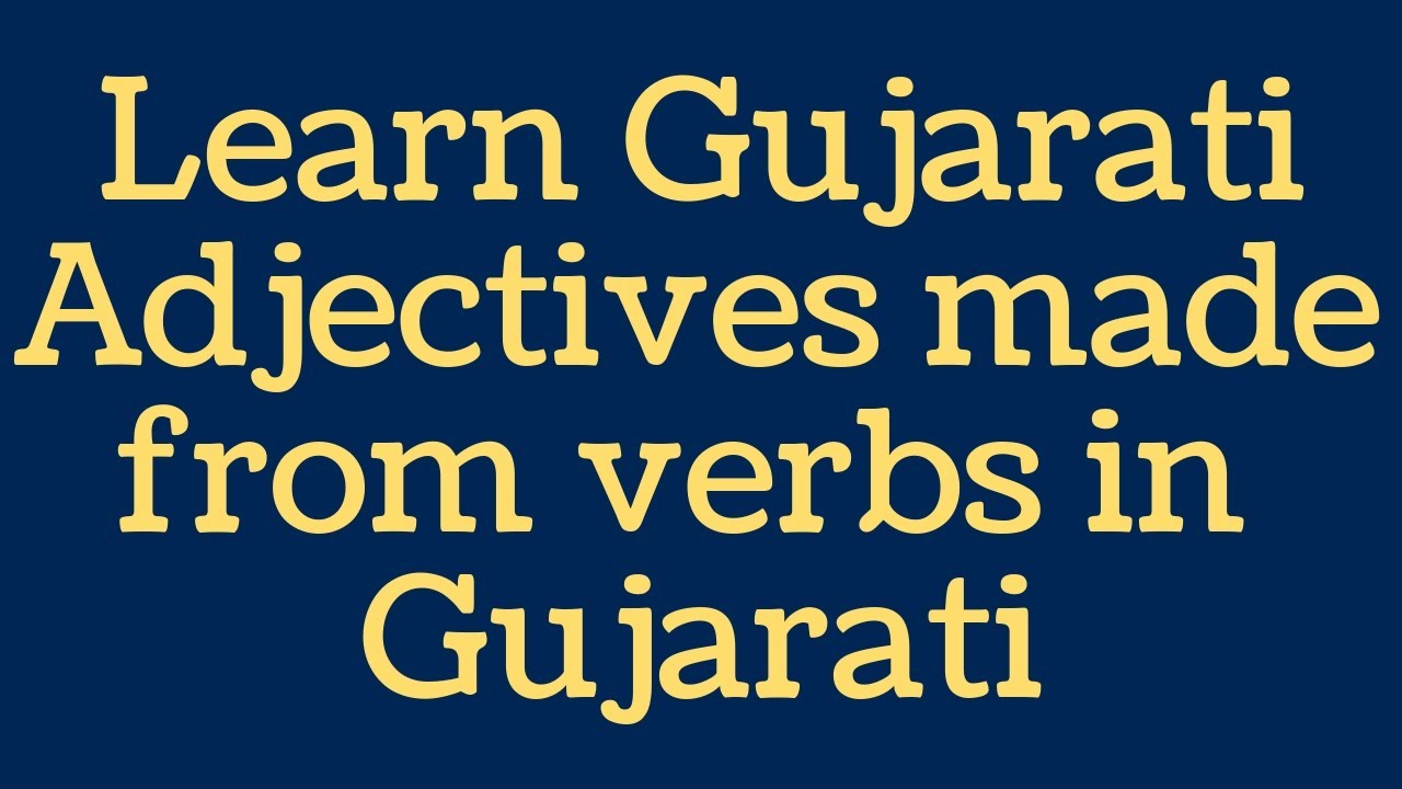 Adjectives made from verbs in Gujarati : Learn Gujarati through English with Kaushik Lele
