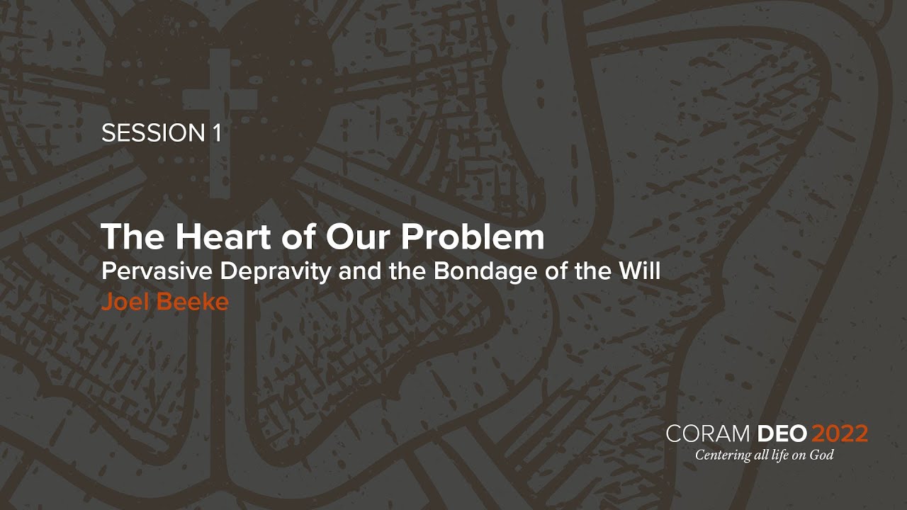 Session 01 | The Heart of Our Problem | Joel Beeke