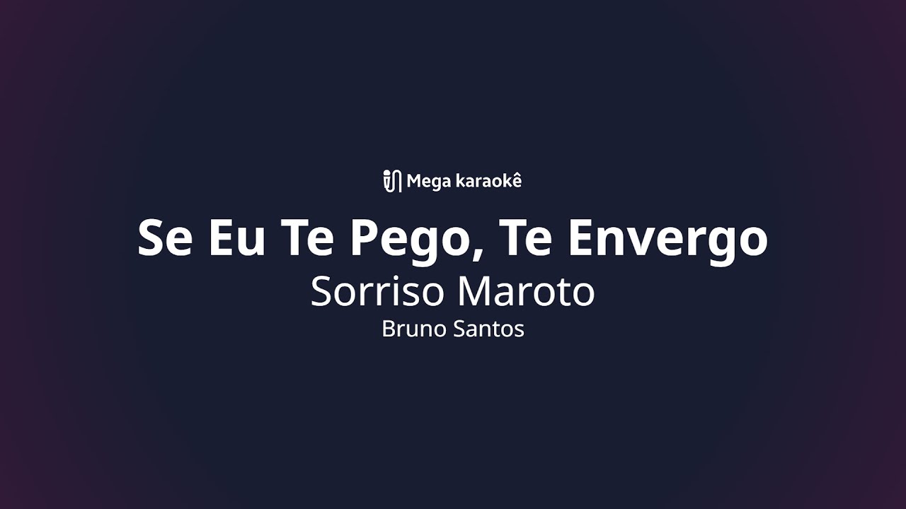 🎤 Se Eu Te Pego, Te Envergo &ndash; Sorriso Maroto