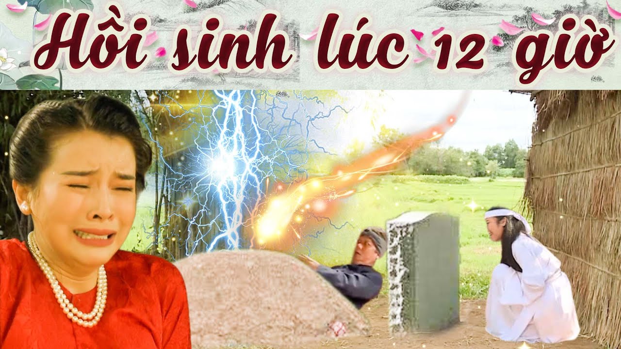 CỔ TÍCH HAY NHẤT - HỒI SINH LÚC 12 GIỜ - CỔ TÍCH VIỆT NAM ⭐ TRUYỆN CỔ TÍCH HAY NHẤT ⭐ CỔ TÍCH 2024