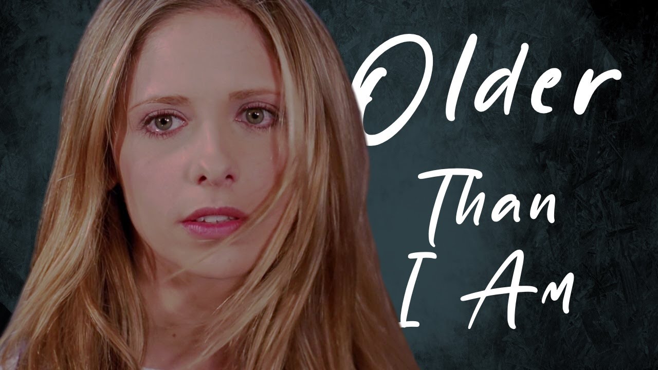 Older Than I Am || Buffy Summers