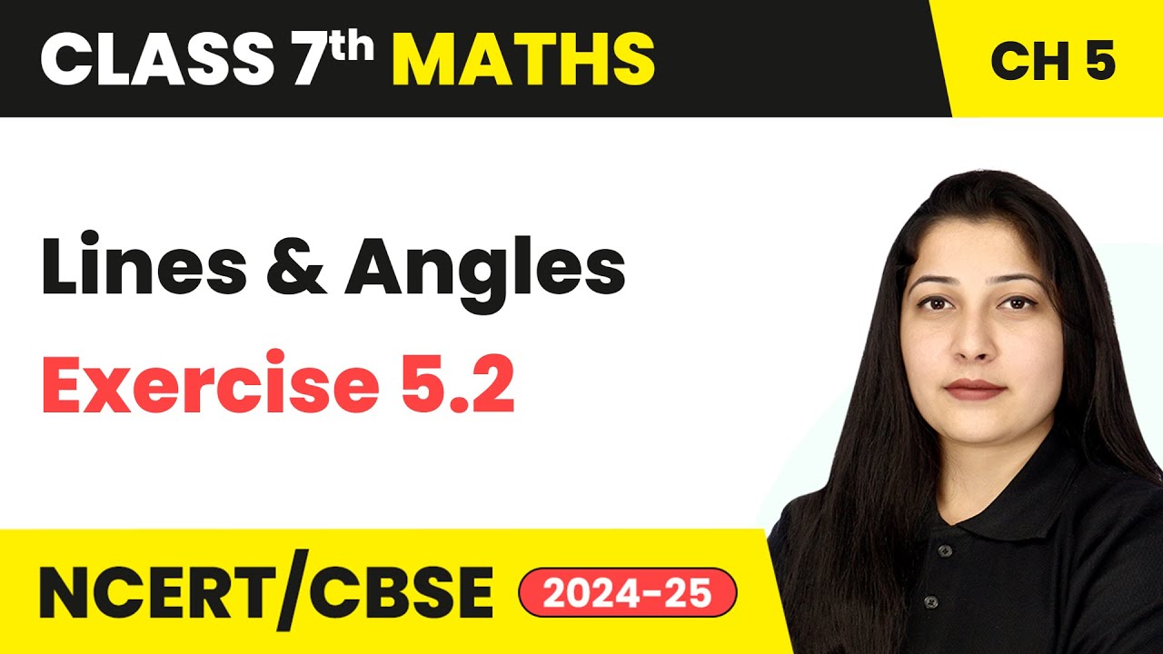 Lines and Angles - Exercise 5.2 | Class 7 Mathematics Chapter 5 | CBSE 2024-25