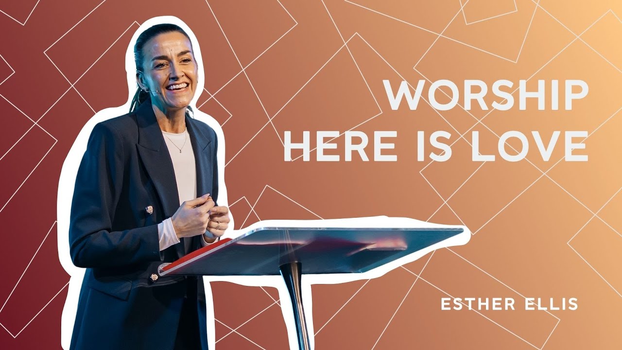 Worship - Here Is Love | Esther Ellis