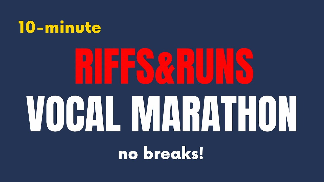 10-Minute RIFFS&RUNS Vocal MARATHON - No Breaks!