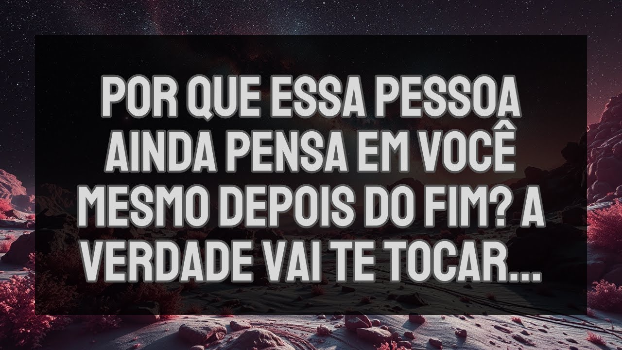 Por Que Essa Pessoa Ainda Pensa em Você Mesmo Depois do Fim? A Verdade Vai Te Tocar...
