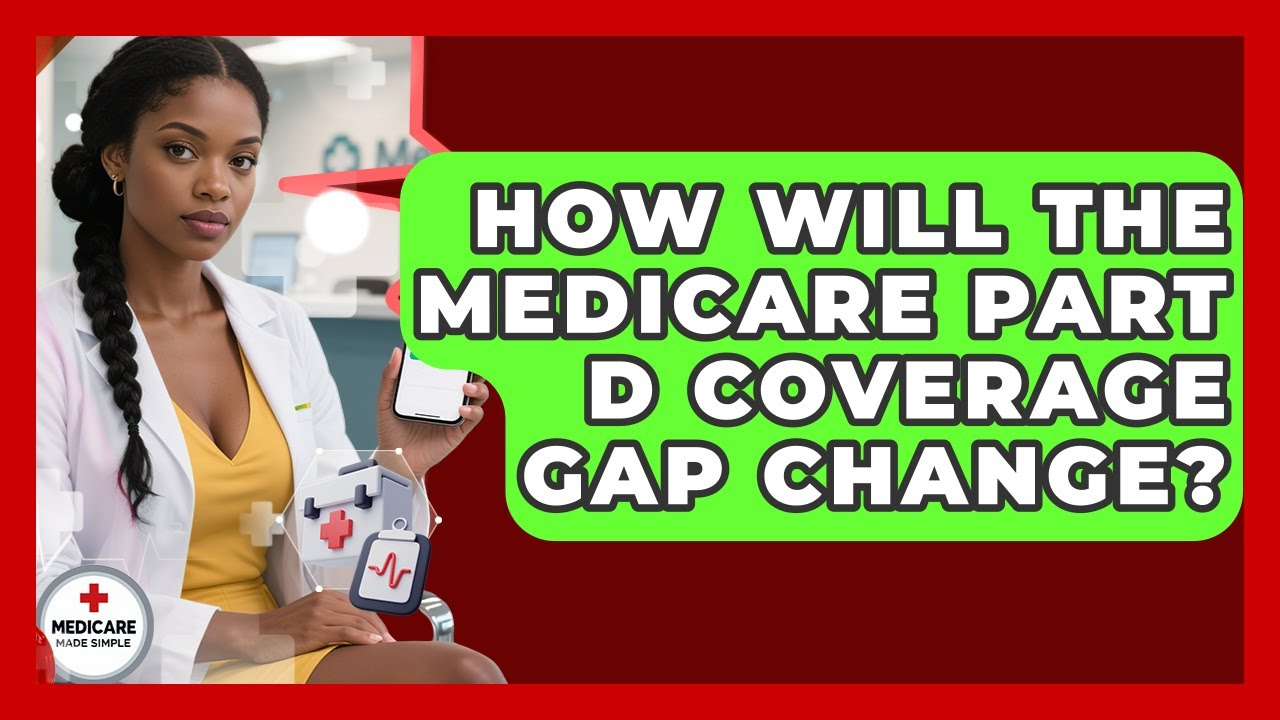 How Will The Medicare Part D Coverage Gap Change? - Medicare Made Simple Guide