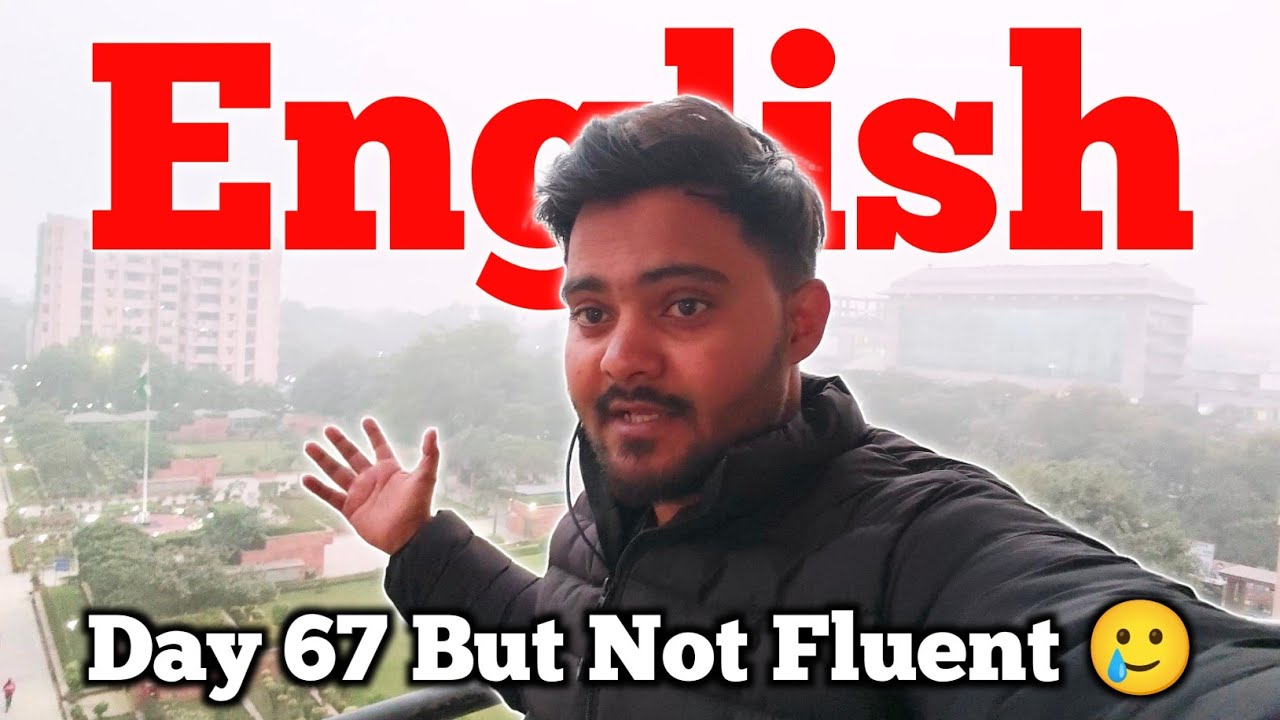 Day 67/100 English Speaking but No Fluency 🥲