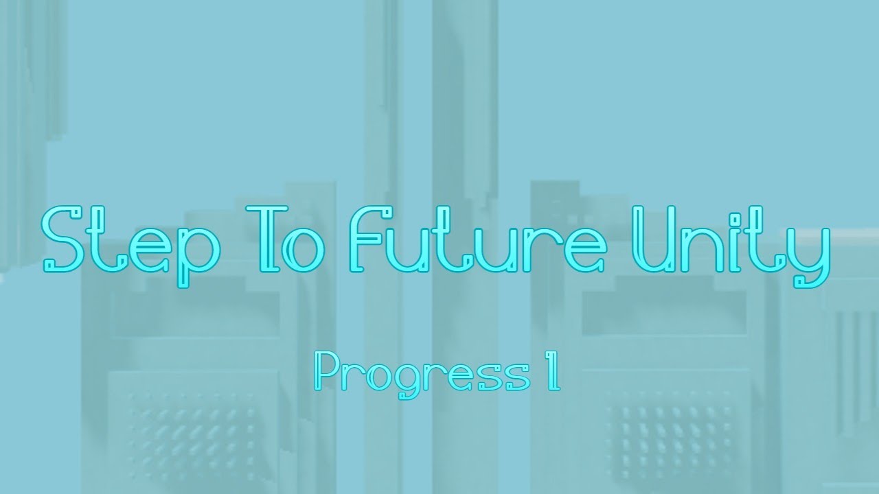Step To Future Unity - Progress 1 [TIER 18]