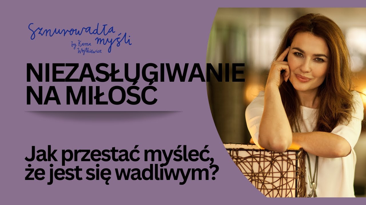 Anna Czarnecka o niezasługiwaniu na miłość, wstydzie i Współczującym Ja