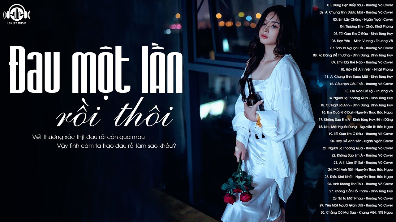 Lỡ Đau Một Lần Đừng Để Mình Phải Đau Thêm - 100 Bài Nhạc Trẻ Tâm Trạng Hay Nhất Nghe Mãi Không Chán