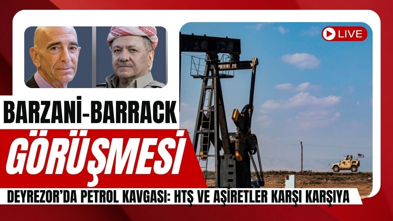 Petrol Savaşı Kızıştı: HTŞ ve Aşiretler karşı karşıya I Barzani ile Tom Barrack görüştü
