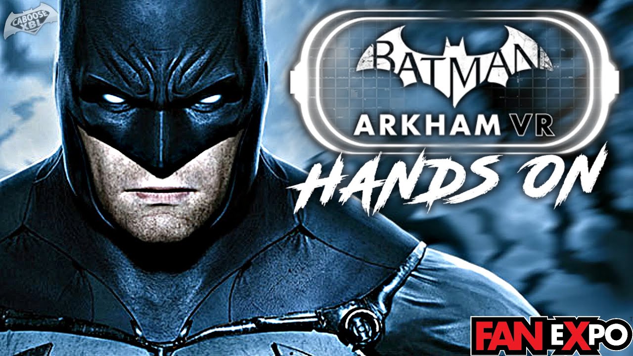 Batman Arkham VR HANDS ON Gameplay Impressions and More! (FanExpoCanada 2016)