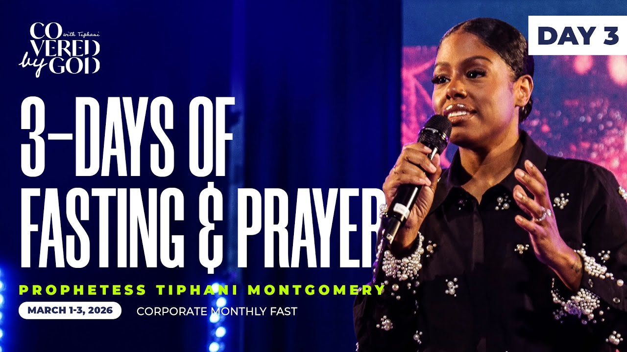 DAY THREE | MARCH 3rd, 2026 | #COVEREDBYGOD #TIPHANIMONTGOMERY #FAST #PRAY