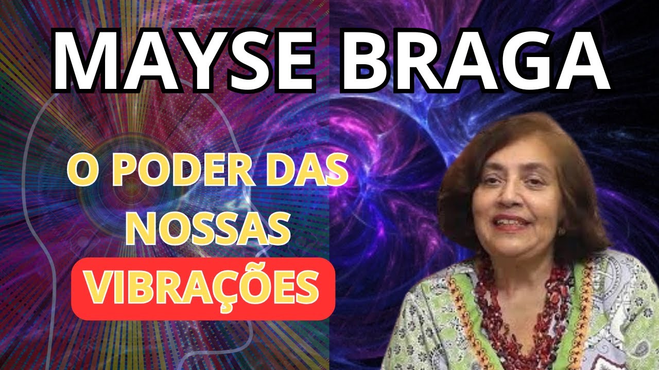 O PODER DAS NOSSAS VIBRAÇÕES – POR MAYSE BRAGA