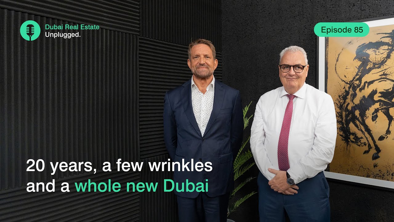 20 years in Dubai real estate: How the market and city transformed | Dubai Real Estate Unplugged