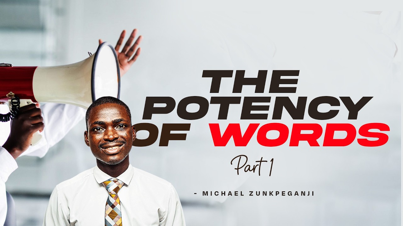 THE POTENCY OF WORDS (PART 1) || MICHAEL ZUNKPEGANJI