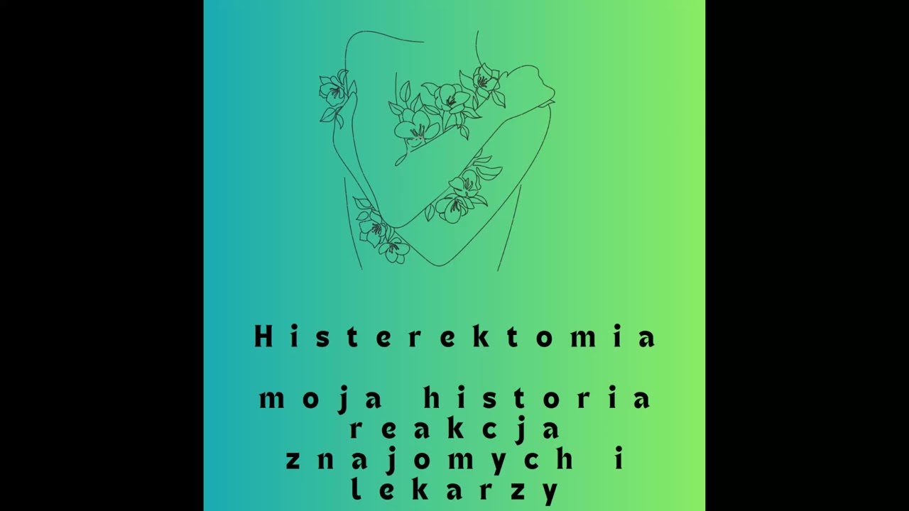 Histerektomia,moja historia a reakcja znajomych
