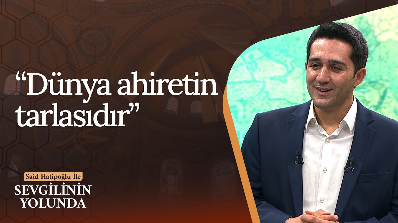 İnsana yakışan Allah'ın rızasını kazanacak amellerle meşguliyettir | Sevgilinin Yolunda (39. Bölüm)