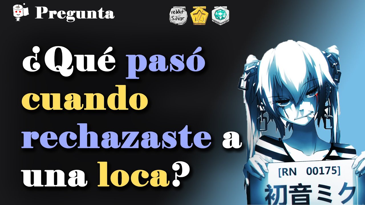¿Qué pasó cuando rechazaste a una chica loca?