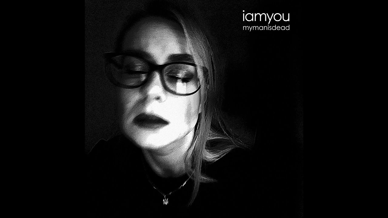 iamyou - mymanisdead