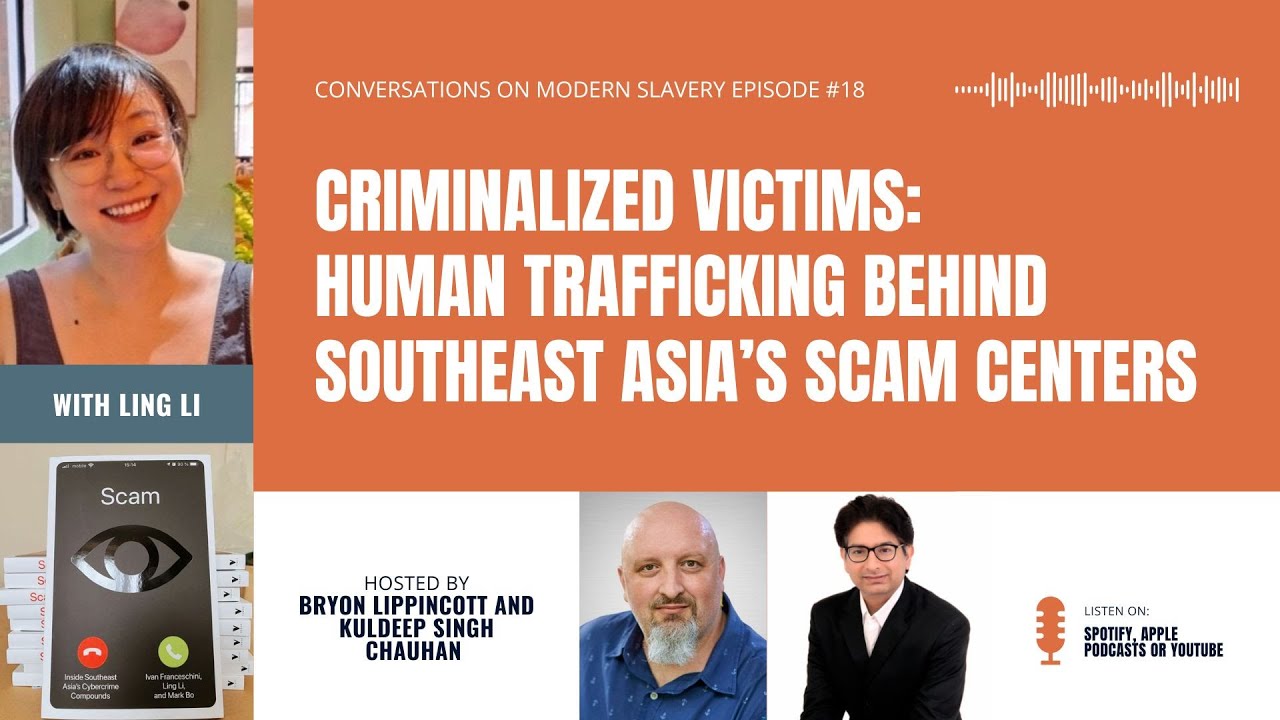 Episode 18: LIng Li - Criminalized Victims:  Human Trafficking Behind Southeast Asia’s Scam Centers