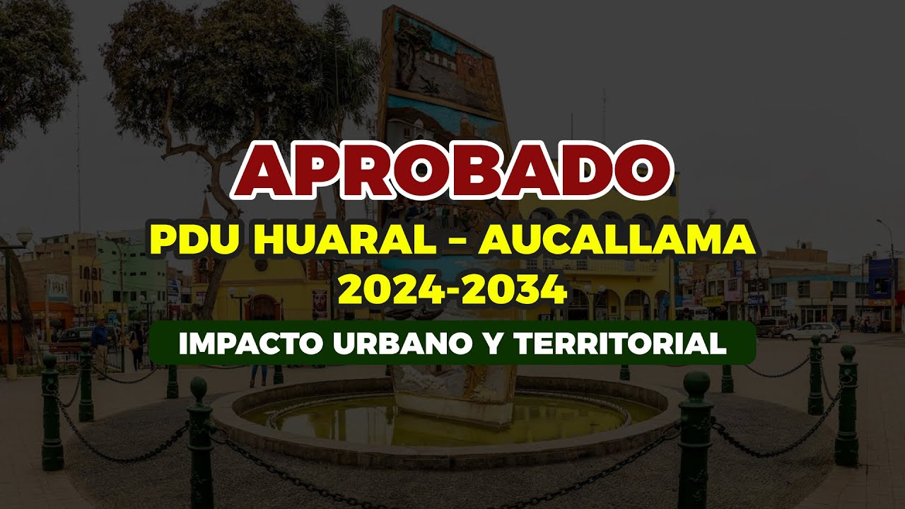 APROBADO PDU de Huaral y Aucallama | Impacto urbano y territorial