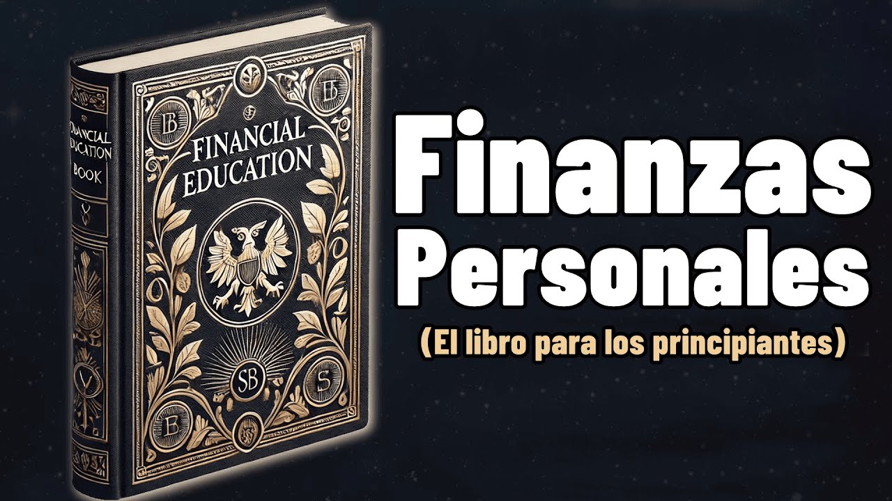 Educaci&oacute;n Financiera Para Principiantes: C&oacute;mo tomar el control de tu dinero