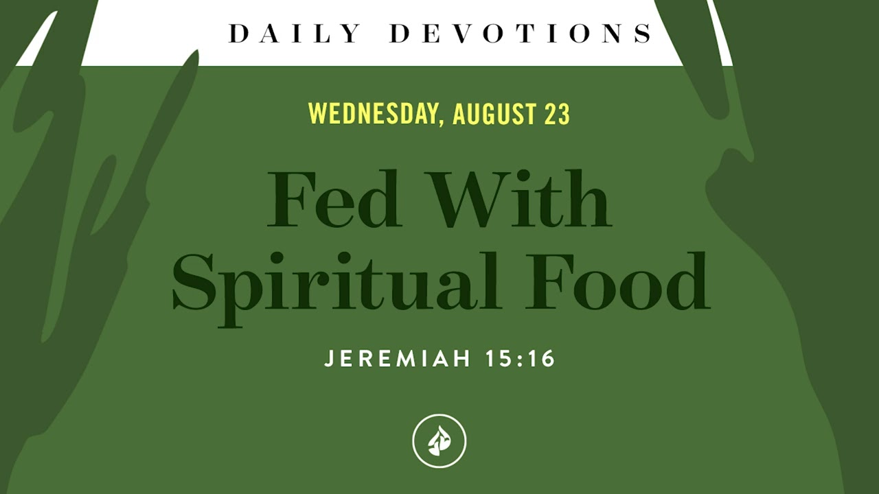 Fed With Spiritual Food &ndash; Daily Devotional