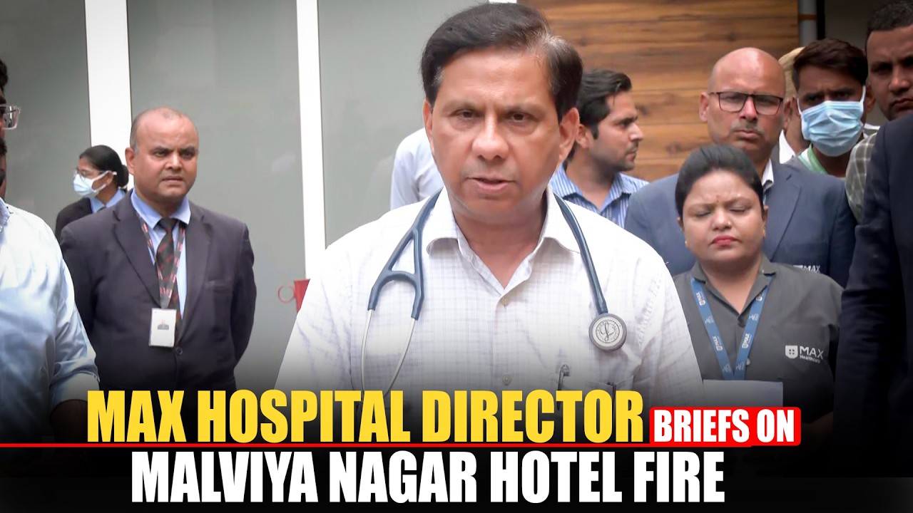 WATCH LIVE: Max hospital Director briefs on Malviya Nagar hotel Fire | Delhi