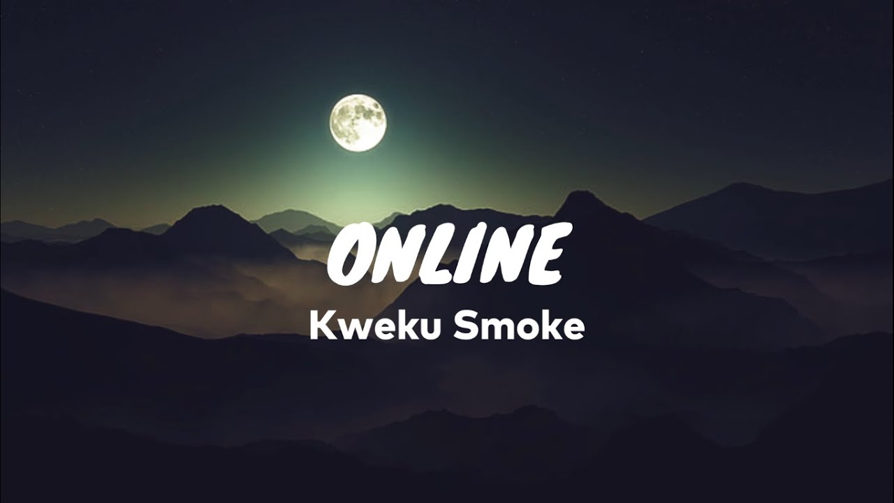 Kweku Smoke - Online(Lyrics Videos)