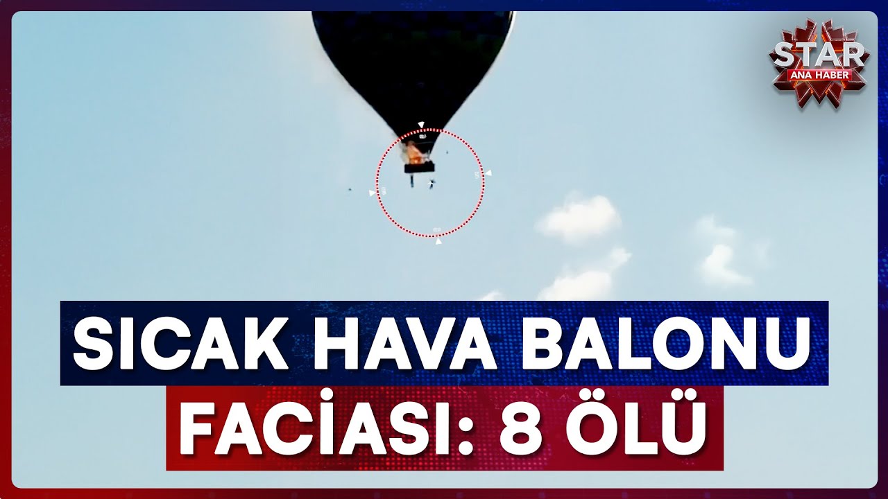 İçinde 22 Kişinin Bulunduğu Sıcak Hava Balonu Düştü! O Anlar Böyle Görüntülendi | Star Ana Haber