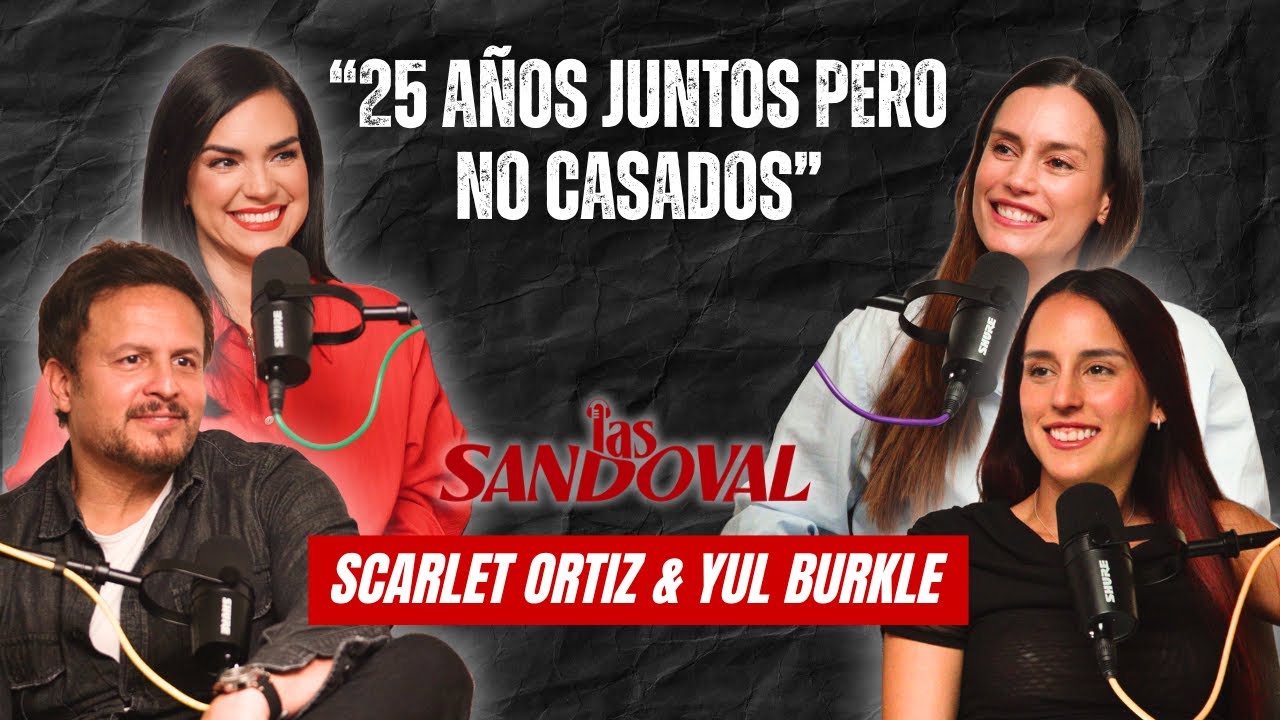 25 AÑOS JUNTOS Y NO ESTAMOS CASADOS - Scarlet Ortiz y Yul Burkle / Las Sandoval Podcast