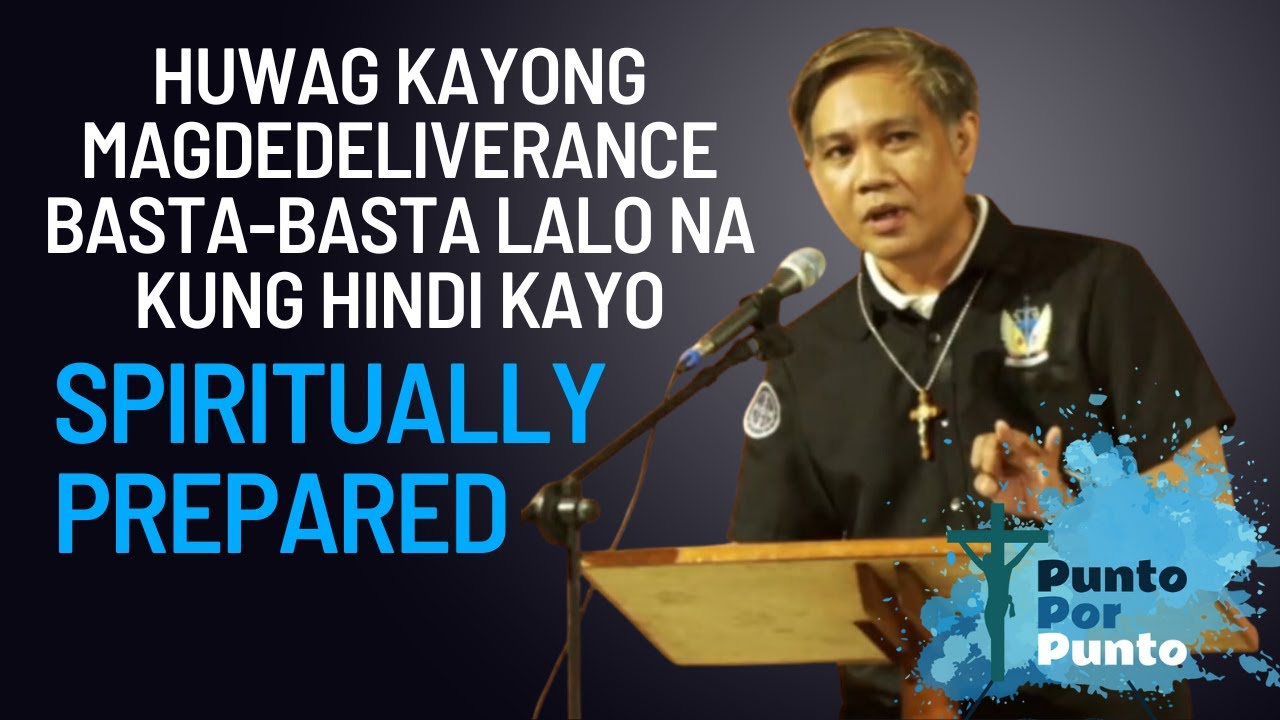 HUWAG BASTA-BASTA MAGDELIVERANCE kung hindi ka pa handa