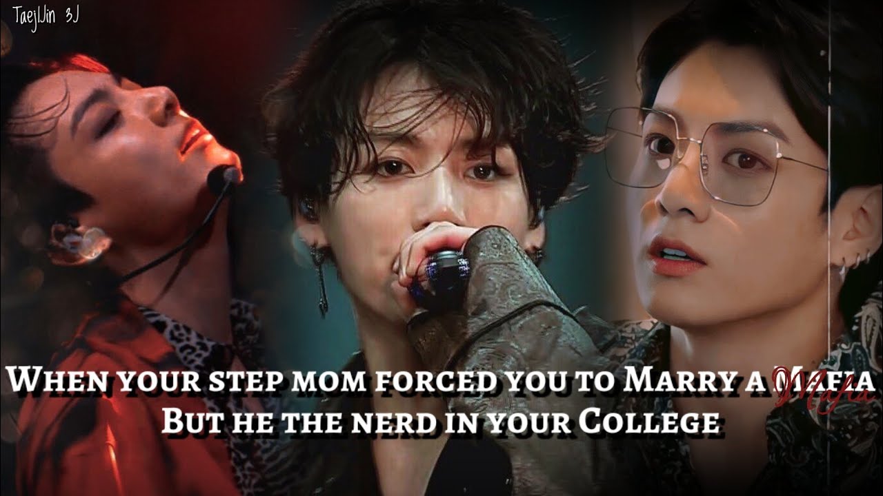 Jungkook OneShot| When your step mom forced you to marry a Mafia but he is the nerd in your college
