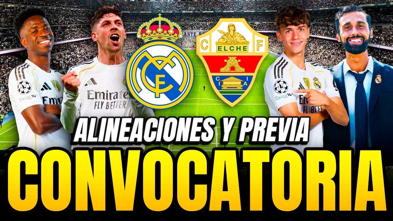 ¡LOS CONVOCADOS DEL MADRID PARA JUGAR ANTE EL ELCHE! | ALINEACIONES Y PREVIA DEL PARTIDO