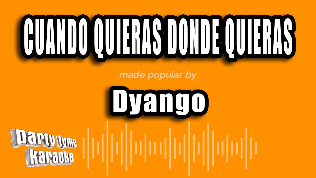 Dyango - Cuando Quieras Donde Quieras (Versi&oacute;n Karaoke)